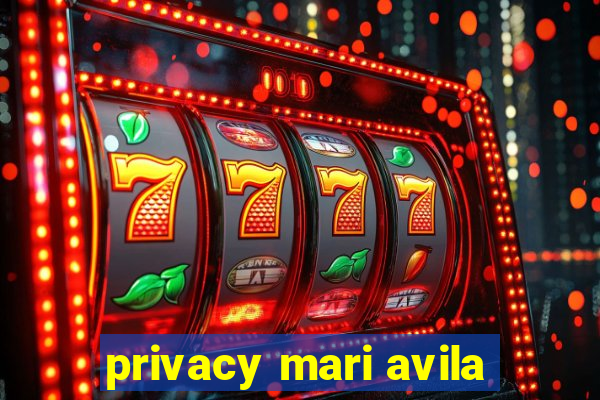 privacy mari avila